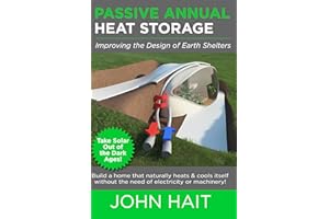 Passive Annual Heat Storage: Improving the Design of Earth Shelters (2013 Revision)