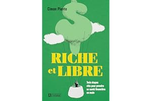 Riche et libre: Trois étapes clés pour prendre sa santé financière en main (NON CLASSE) (French Edition)