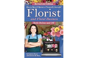How to Open & Operate a Financially Successful Florist and Floral Business Online and Off REVISED 2ND EDITION (How to Open an