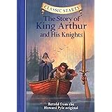 The Story of King Arthur & His Knights (Classic Starts)