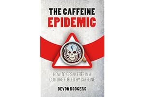 The Caffeine Epidemic: How to Break Free in a Culture Fueled by Caffeine