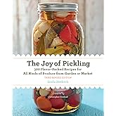 The Joy of Pickling, 3rd Edition: 300 Flavor-Packed Recipes for All Kinds of Produce from Garden or Market
