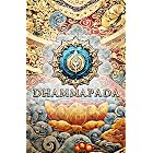 The Dhammapada: Buddhist Sacred Teachings on Meditation, Mindfulness, Ethics, and the Path to Enlightenment