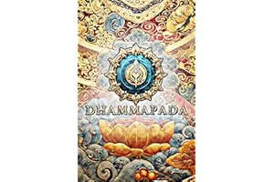 The Dhammapada: Buddhist Sacred Teachings on Meditation, Mindfulness, Ethics, and the Path to Enlightenment