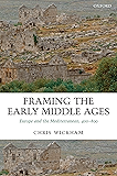 Framing the Early Middle Ages: Europe and the Mediterranean, 400-800