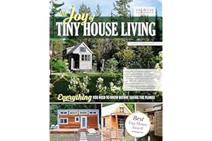 The Joy of Tiny House Living: Everything You Need to Know Before Taking the Plunge (Creative Homeowner) How-To Manual of Practical Considerations for Building, Owning & Living in a Tiny Home on Wheels