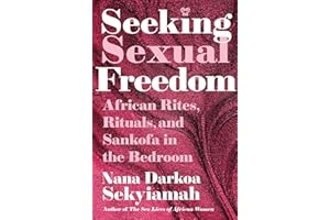 Seeking Sexual Freedom: African Rites, Rituals, and Sankofa in the Bedroom