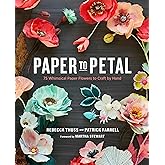 Paper to Petal: 75 Whimsical Paper Flowers to Craft by Hand