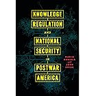 Knowledge Regulation and National Security in Postwar America