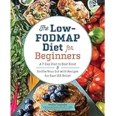 The Low-FODMAP Diet for Beginners: A 7-Day Plan to Beat Bloat and Soothe Your Gut with Recipes for Fast IBS Relief