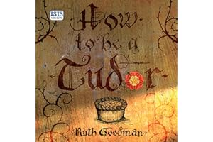 How to Be a Tudor: A Dawn-to-Dusk Guide to Everyday Life