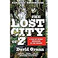 The Lost City of Z: A Tale of Deadly Obsession in the Amazon