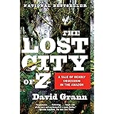 The Lost City of Z: A Tale of Deadly Obsession in the Amazon
