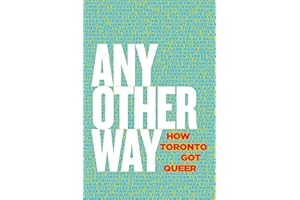 Any Other Way: Histories of Queer Toronto