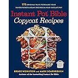 Instant Pot Bible: Copycat Recipes: 175 Original Ways to Remake Your Favorite Restaurant Recipes in Your Instant Pot (Instant