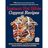 Instant Pot Bible: Copycat Recipes: 175 Original Ways to Remake Your Favorite Restaurant Recipes in Your Instant Pot