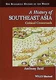 A History of Southeast Asia: Critical Crossroads (Blackwell History of the World)