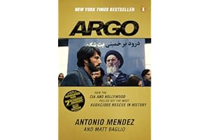 Argo: How the CIA and Hollywood Pulled Off the Most Audacious Rescue in History