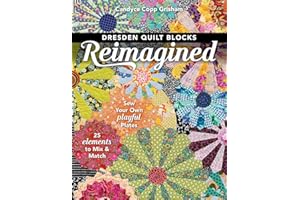Dresden Quilt Blocks Reimagined: Sew Your Own Playful Plates; 25 Elements to Mix & Match