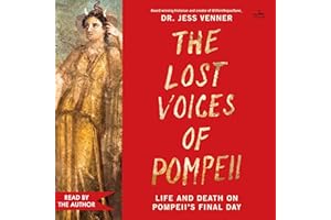 The Lost Voices of Pompeii: Life and Death on Pompeii’s Final Day
