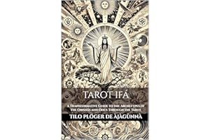 TAROT IFÁ: A Transformative Guide to the Archetypes of the Orishás and Odus Through the Tarot (ODU IFÁ REVELATIONS & DIVINATI