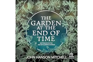 The Garden at the End of Time: Getting By in the Age of Climate Change