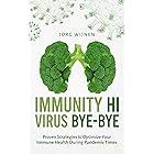 Immunity Hi, Virus Bye-Bye: Proven Strategies to Improve Your Immune System During Pandemic Times