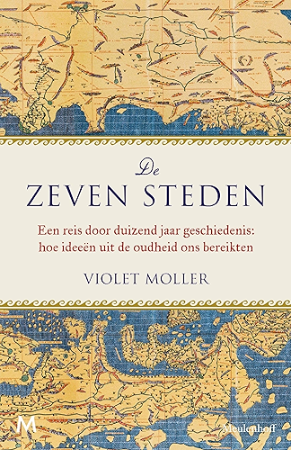 Download De zeven steden: Een reis door duizend jaar geschiedenis: hoe ideeën uit de oudheid ons bereikten (Dutch Edition) PDF