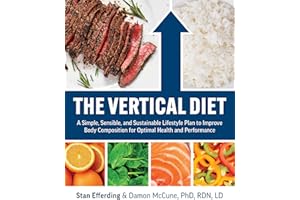 The Vertical Diet: A Simple, Sensible, and Sustainable Lifestyle Plan to Improve Body Composition for Optimal Health and Perf