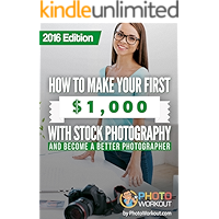 How to Make Your First $1,000 with Stock Photography: And Become a Better Photographer book cover How to Make Your First $1,000 with Stock Photography: And Become a Better Photographer book cover