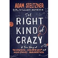 The Right Kind of Crazy: A True Story of Teamwork, Leadership, and High-Stakes Innovation
