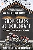 Shop Class as Soulcraft: An Inquiry into the Value of Work