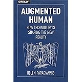 Augmented Human: How Technology Is Shaping the New Reality