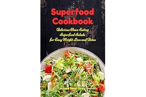 Superfood Cookbook: Delicious Clean Eating Superfood Salads for Easy Weight Loss and Detox: Healthy Superfood Recipes on a Bu