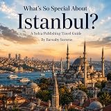 What's So Special About Istanbul?: A Solva Publishing Travel Guide (A Solva Publishing Travel Guide Series)