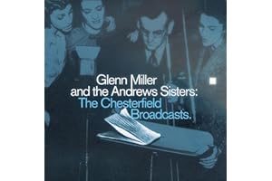 Glenn Miller And The Andrews Sisters: The Chesterfield Broadcasts