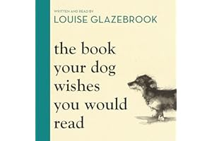 The Book Your Dog Wishes You Would Read: The bestselling guide for dog lovers