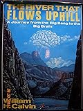 The River That Flows Uphill: A Journey from the Big Bang to the Big Brain