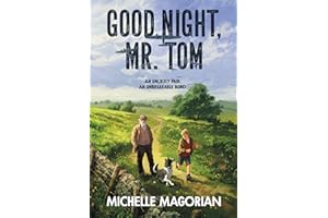Good Night, Mr. Tom: A Classic Story of Finding Family and Overcoming Abuse in WWII England for Children (Ages 8-12)