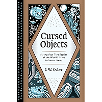 Cursed Objects: Strange but True Stories of the World's Most Infamous Items book cover Cursed Objects: Strange but True Stories of the World's Most Infamous Items book cover