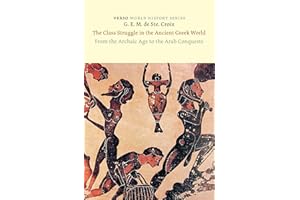 The Class Struggle in the Ancient Greek World: From the Archaic Age to the Arab Conquests (World History Series)