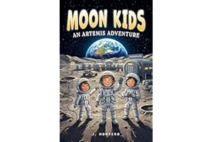 Moon Kids. An Artemis Adventure: A STEM Chapter Book About Kids Living at NASA's Lunar Base (Ages 6-10)