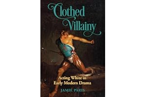 Clothed Villainy: Acting White in Early Modern Drama