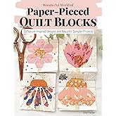 Wonderful World of Paper-Pieced Quilt Blocks: 30 Nature-Inspired Designs and Beautiful Sampler Projects (Landauer) 5" and 7" FPP Patterns for Butterflies, Hummingbirds, Flowers, and More