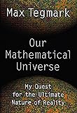 Our Mathematical Universe: My Quest for the Ultimate Nature of Reality