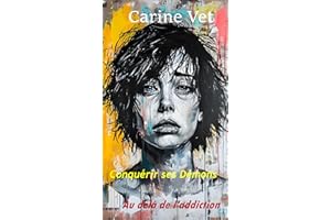 CONQUÉRIR SES DÉMONS: AU- DELÀ DE L'ADDICTION (French Edition)