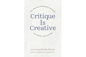 Critique Is Creative: The Critical Response Process® in Theory and Action