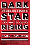 Dark Star Rising: Magick and Power in the Age of Trump