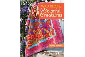 Wild Blooms & Colorful Creatures: 15 Appliqué Projects—Quilts, Bags, Pillows & More