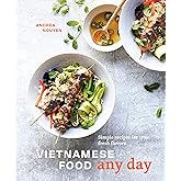 Vietnamese Food Any Day: Simple Recipes for True, Fresh Flavors [A Cookbook]